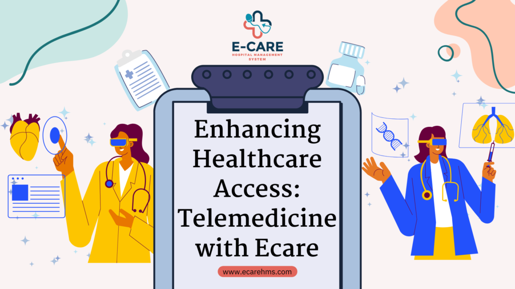 Enhancing Healthcare Access: Telemedicine with E-care